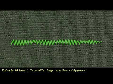 GREEDWATCH2018 Episode 18 Unagi, Caterpillar Legs, and Seal of Approval