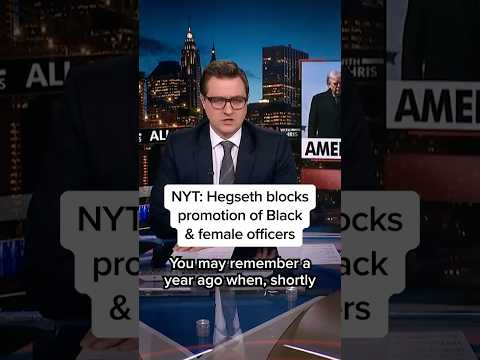 NYT: Hegseth blocks promotion of Black & female officers