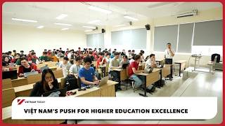 Việt Nam’s push for higher education excellence | Vietnam Today