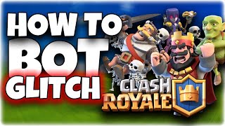 Clash Royale BOT GLITCH How to (every time)