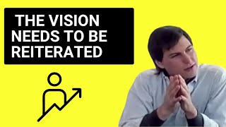 Steve Jobs: quote on leadership. The vision needs to be reiterrated!