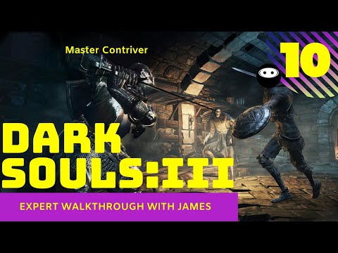 Dark Souls 3: Expert Walkthrough with James - PT10 - Master Contriver