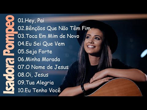 Hey Pai , Bênçãos Que Não Têm Fim,.ISADORA POMPEO || Canções Gospel que Transmitem Esperança em Deus