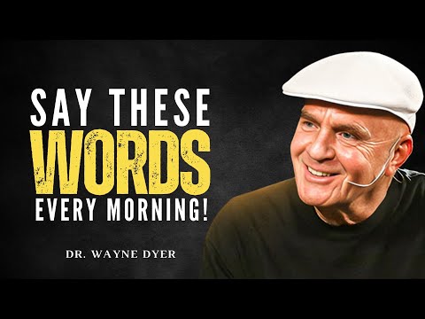 Say These Words When You Wake up Every Morning! - Wayne Dyer Motivational Speech