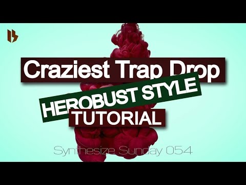 Synthesize Sunday 054 - The craziest HEROBUST Trap drop ever