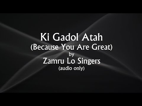 Ki Gadol Atah by Zamru Lo Singers