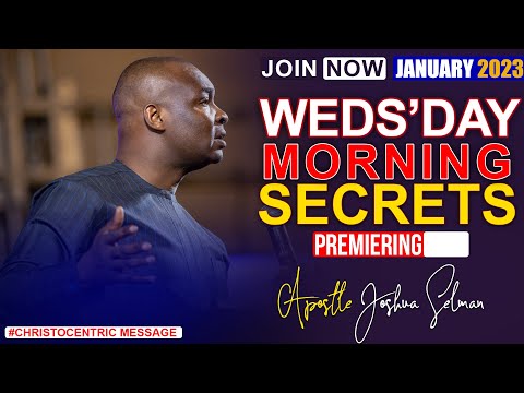 WEDNESDAY SECRETS, 4TH JANUARY 2023 - APOSTLE JOSHUA SELMAN Commanding Your Morning