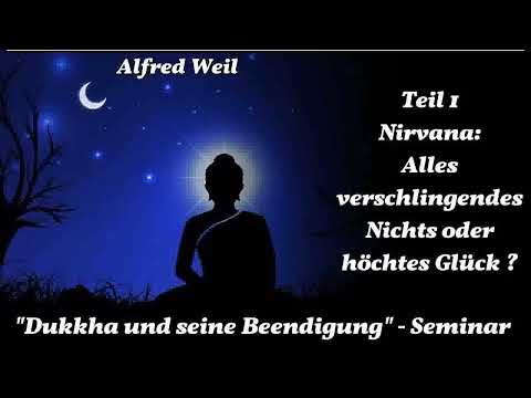 1. Nirvana: Alles verschlingendes Nichts oder höchtes Glück ? ( Kurs 'Dukkha und seine Beendigung' )