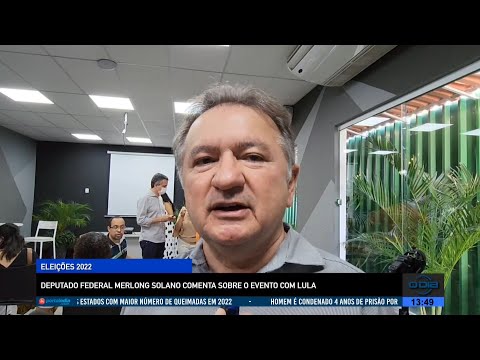 Deputado Federal Merlong Solano comenta evento com Lula 29 07 2022