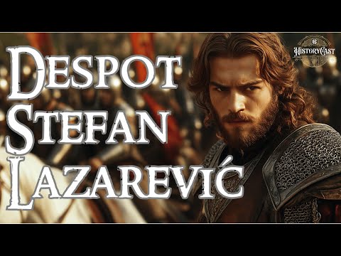 Despot Stefan Lazarević | HistoryCast, ep. 50