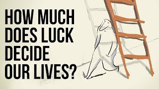 How Much Does Luck Decide Our Lives?