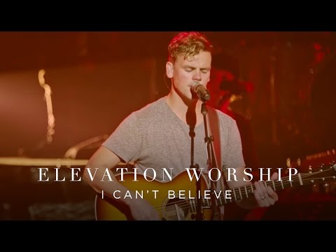 I Can't Believe | Live | Elevation Worship