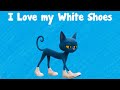 Pete The Cat I Love My White Shoes Collection Pete The Cat Read Aloud English Story Book