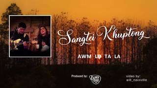Sangtei Khuptong  - Awm lo ta la (Official Lyric V
