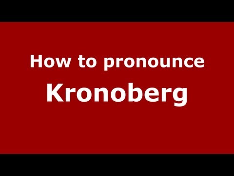 How to Pronounce Kronoberg - PronounceNames.com