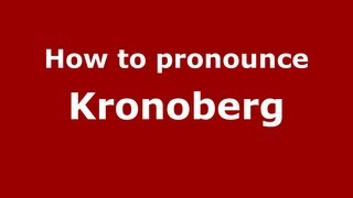 How to pronounce Kronoberg