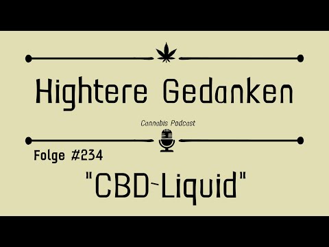 Hightere Gedanken #234 Wir müssen Reden! "CBD-Liquid" mit synthetischen Cannabinoiden