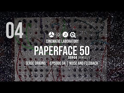 Paperface 50 | Serge Origins | Episode 04 | Noise and Feedback