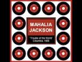 Mahalia Jackson ~ Trouble of the World 