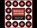 Mahalia Jackson ~ Trouble of the World 