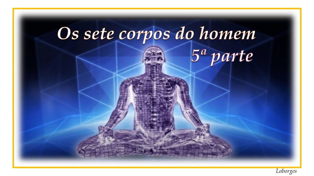 Os sete corpos do homem - 5ª parte Corpo Mental Inferior