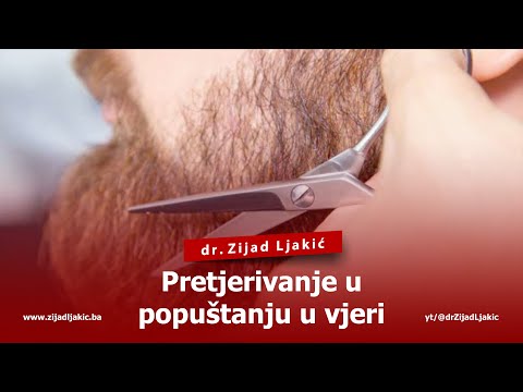 PRETJERIVANJE U POPUŠTANJU U VJERI - dr. Zijad Ljakić