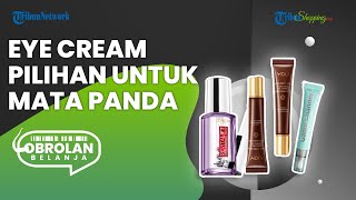 Kurang Percaya Diri karena Mata Panda Hempas Mata Panda dengan Rekomendasi Eye Cream Terbaik