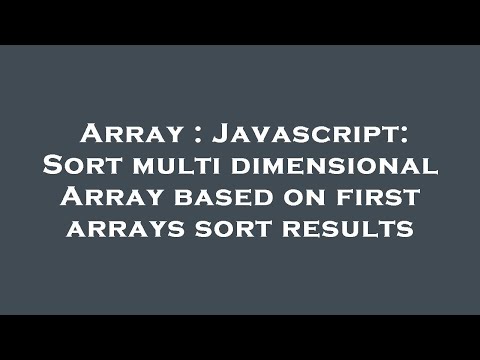 Array Javascript Sort Multi Dimensional Array Based On First Arrays Sort Results