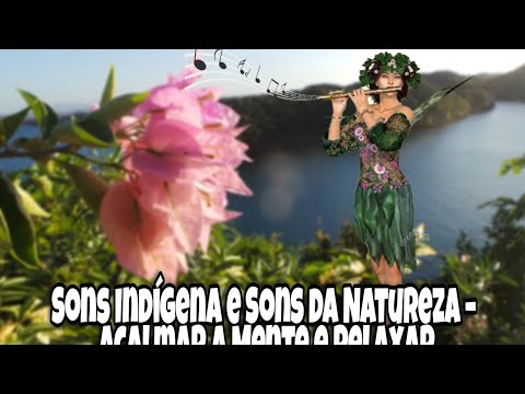 Música Relaxante: Flauta Indígena e Sons da Natureza – Acalmar a Mente e Relaxar