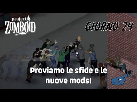 Project Zomboid - Giorno 24 - Proviamo le sfide e le nuove Mods! - GAMEPLAY ITA