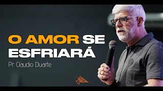 Claudio Duarte | O AMOR SE ESFRIARÁ