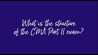 What is the structure of the CMA Part 2 exam?