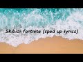 Skibidi fortnite (sped up lyrics)
