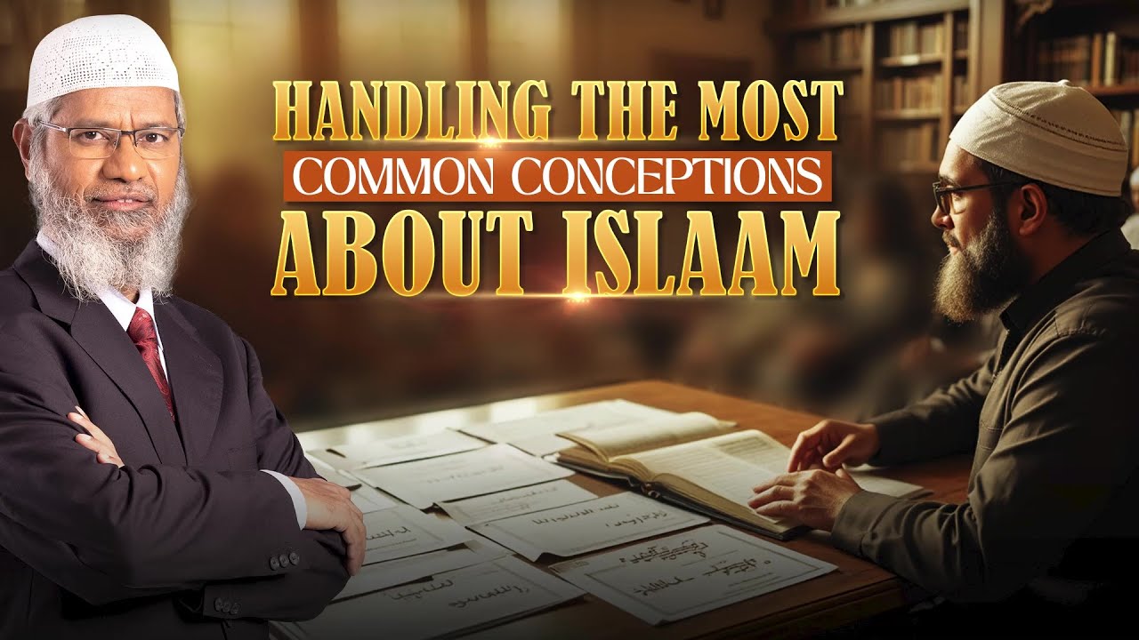 Handling the Most Common Conceptions About Islam- Dr Zakir Naik