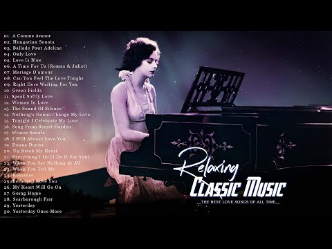 50 Best of Classical Relaxing Piano Music | Beautiful Romantic Piano Love Songs of All Time