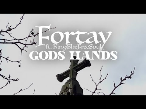 Fortay - Gods hands (Feat Kingthefreesoul)