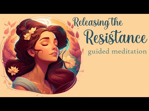 Releasing the Resistance: Guided Meditation