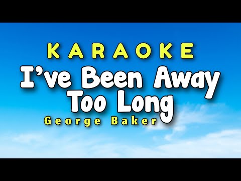 I've Been Away Too Long Karaoke Version George Baker