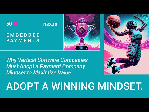 Why Vertical Software Companies Must Adopt a Payment Company Mindset to Maximize Value & Revenue