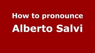 How to pronounce Alberto Salvi