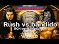 Bandido Vs Rush C Ring Of Honor Best In The World 2021