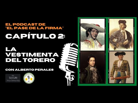 Capítulo 2: Evolución de la vestimenta del torero - Con Alberto Perales