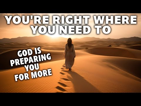 You're Right Where God Wants You: Prepare for Greater Things
