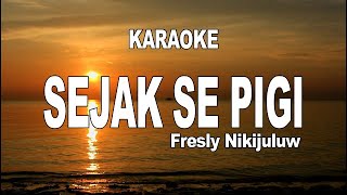 Download lagu KARAOKE - SEJAK SE PIGI - FRESLY NIKIJULUW mp3