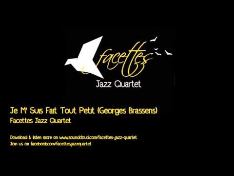 Je M'Suis Fait Tout Petit - Facettes Jazz Quartet (Georges Brassens Cover)