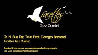 Je M'Suis Fait Tout Petit - Facettes Jazz Quartet (Georges Brassens Cover)