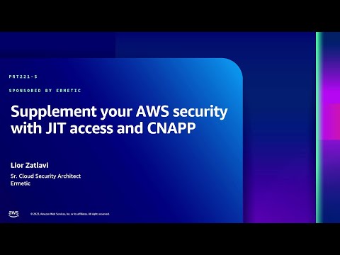 AWS re:Inforce 2023 - Supplement your AWS security with JIT access and CNAPP (PRT221-S)