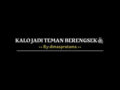 kalo jadi teman jang terlalu berengsek!!! (music by:dimaspratama)