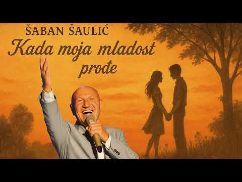 ŠABAN ŠAULIĆ - KADA MOJA MLADOST PROĐE (UŽIVO)