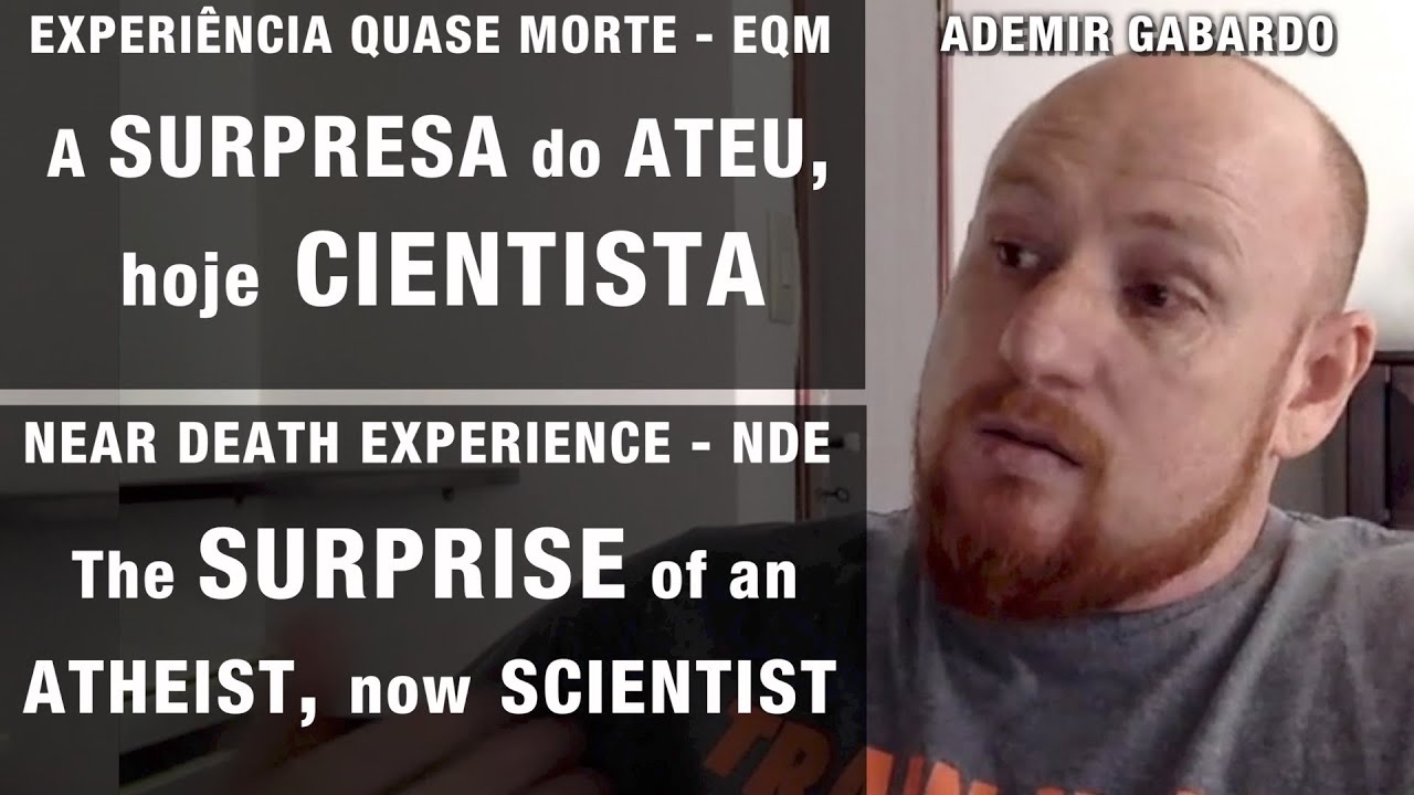 EQM – A surpresa do ateu, hoje cientista | NDE – The surprise of an atheist, now scientist